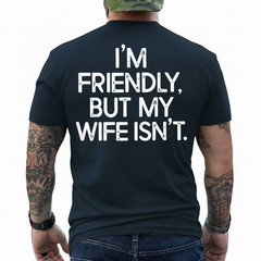 Funny I’m Friendly But My Wife Isn’t (ON Back) T-Shirt