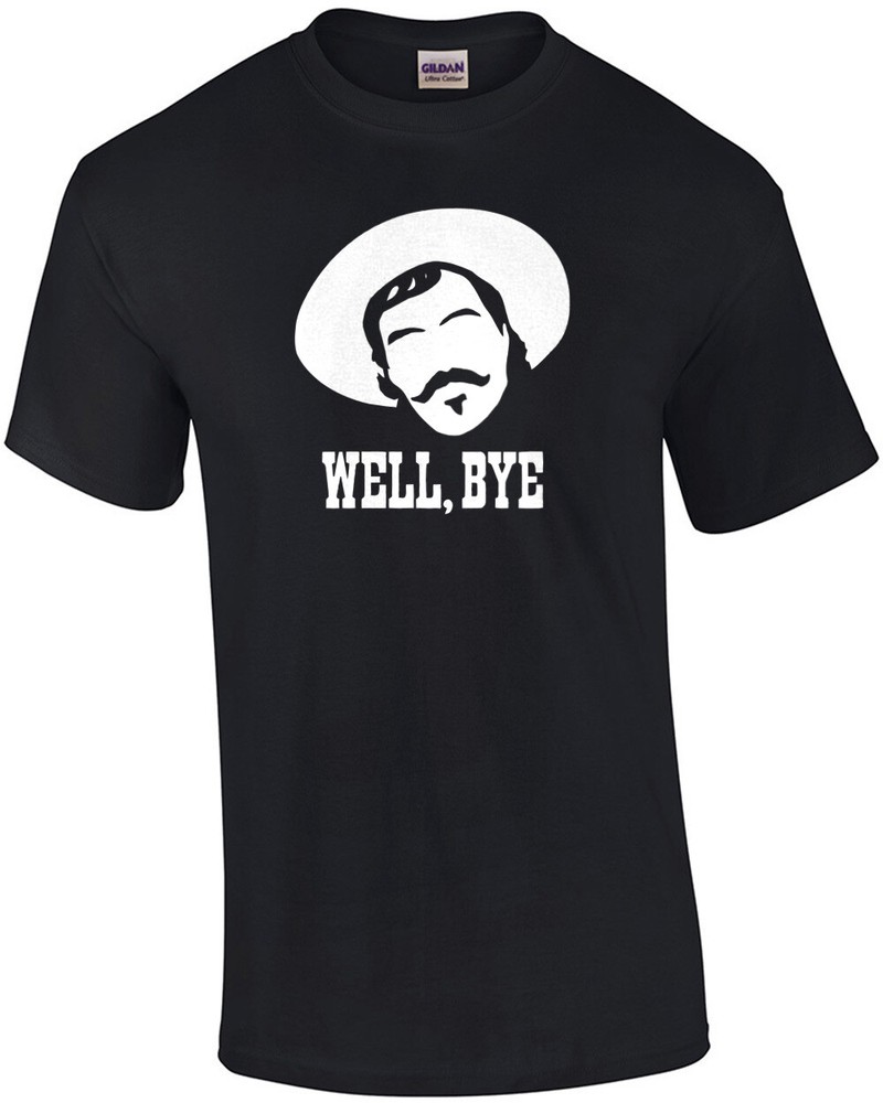 Well… Bye Cool Tombstone Shirt