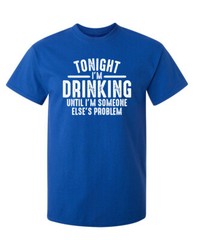 Drinking Tonight Sarcastic Humor Graphic Super Soft Ring Spun Funny T Shirt