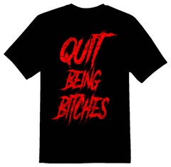 Quit being bitches white or black tees