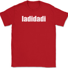 ladidadi T-Shirt Funny Humor Music Song Lyrics Novelty Gift Text Tee