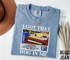 I Got That Dog In Me Shirt Funny Hot Dog Meme Costco Inspired Unisex Tee