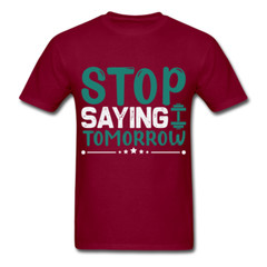 Stop saying tomorrow gym shirt Inspirational Quote Tshirt motivational T-Shirt
