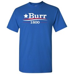 Burr 1800 – Alexander Funny History Quote Adult T-Shirt Basic Cotton