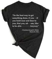 Joe Biden Funny Quote T-shirt Trump 2024 Political T Shirts Funny Biden Shirts