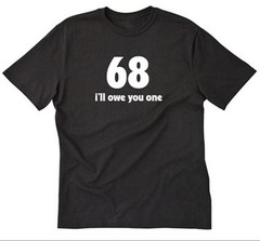 68 I’ll Owe You One T-shirt Funny Party Rude Raunchy Sexy College Tee Shirt