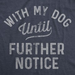 Mens With My Dog Until Further Notice T Shirt Funny Pet Puppy Animal Lover