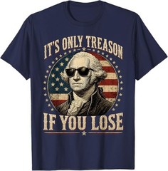 It’s Only Treason If You Lose Funny George Washington 4 July T-Shirt