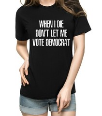 When I Die Don’t Let Me Vote Democrat Trump Political Funny Trump 2024 shirt