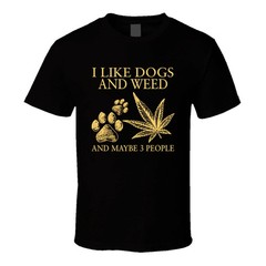 I Like Dogs And Weed And Maybe 3 People Funny T Shirt