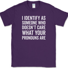 I IDENTIFY AS SOMEONE WHO T-Shirt Funny Anti Pronouns Humor USA Tee