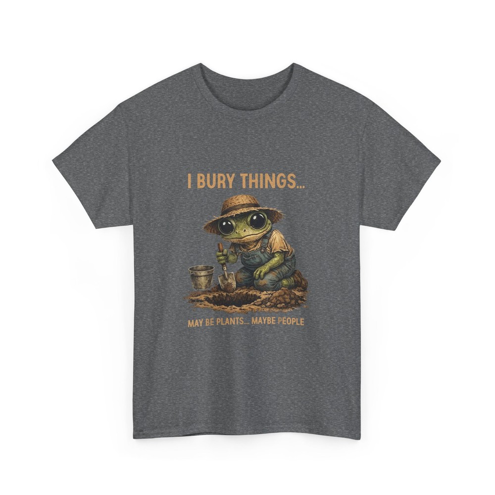 I Bury Things Maybe Plants Maybe People Frog Gardner Funny T-Shirt