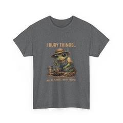 I Bury Things Maybe Plants Maybe People Frog Gardner Funny T-Shirt