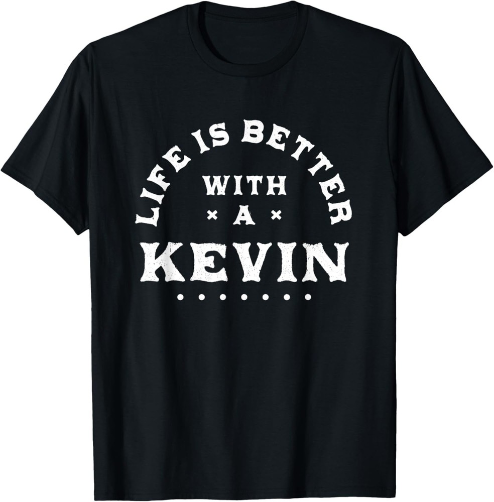 Life Is Better with a Kevin Name Funny Sarcastic T-Shirt