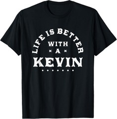 Life Is Better with a Kevin Name Funny Sarcastic T-Shirt