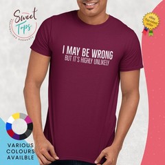 I May Be Wrong But It’s highly Unlikely Male Short Sleeve T Shirt | Gift