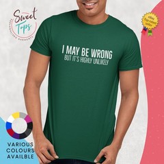 I May Be Wrong But It’s highly Unlikely Male Short Sleeve T Shirt | Gift