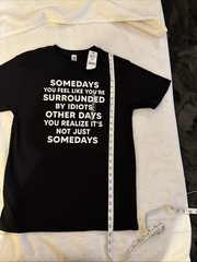 Brisco Brands Some Days You Feel Like You’re Surrounded By Idiots Funny Medium M