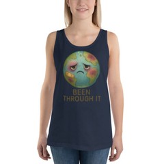 Been Through It Earth Tank Top | Funny Climate Burnout Graphic Shirt