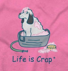 Life Is Crap Funny Dog Lover Pets Bath Time Womens or Mens Crewneck T Shirt Tee
