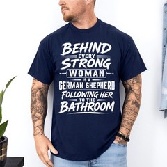 Behind Every Strong Woman is A German Shepherd Dog Bathroom Unisex T-Shirt