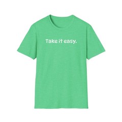 Funny Take it Easy Soft Comfort Unisex T-Shirt – Saying Shirt, Color Options