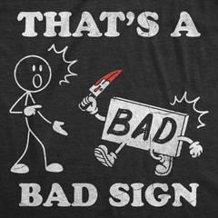 Mens Funny T Shirts Thats A Bad Sign Sarcastic Joke Novelty Tee For Men