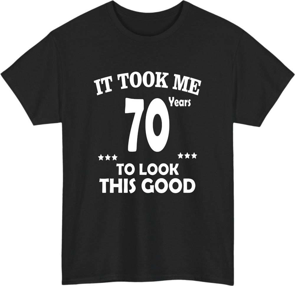 Personalised It Took Me 70 Years To Look This Good T-Shirt – Funny Birthday Tee