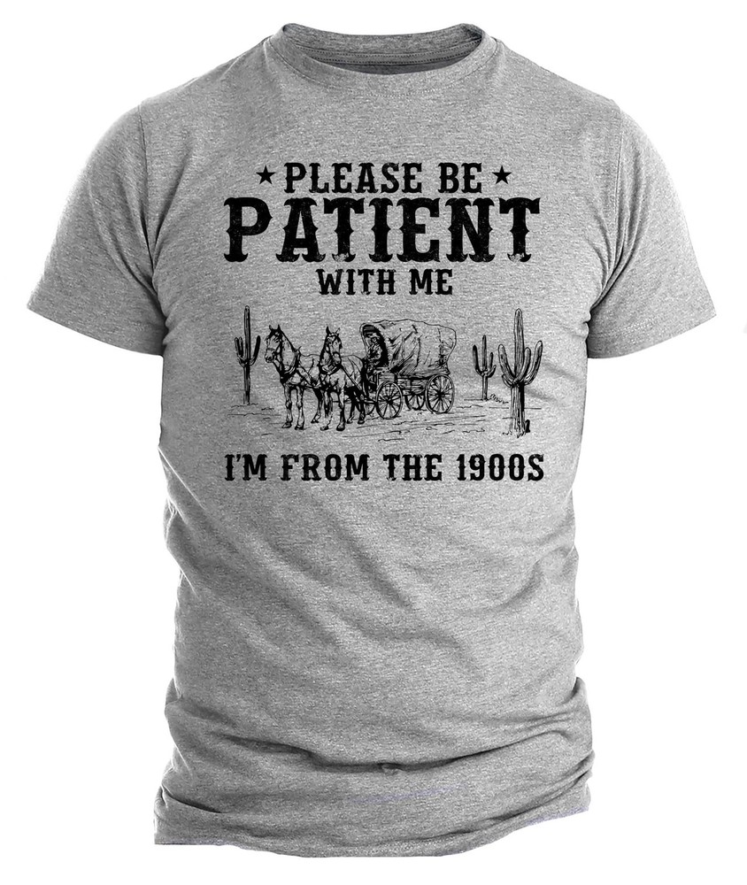 Please Be Patient I’m From The 1900s Shirt, Funny Retro Western T-Shirt Gift