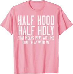 Half Hood Half Holy Funny Saying Humor Christian Men Women T-Shirt