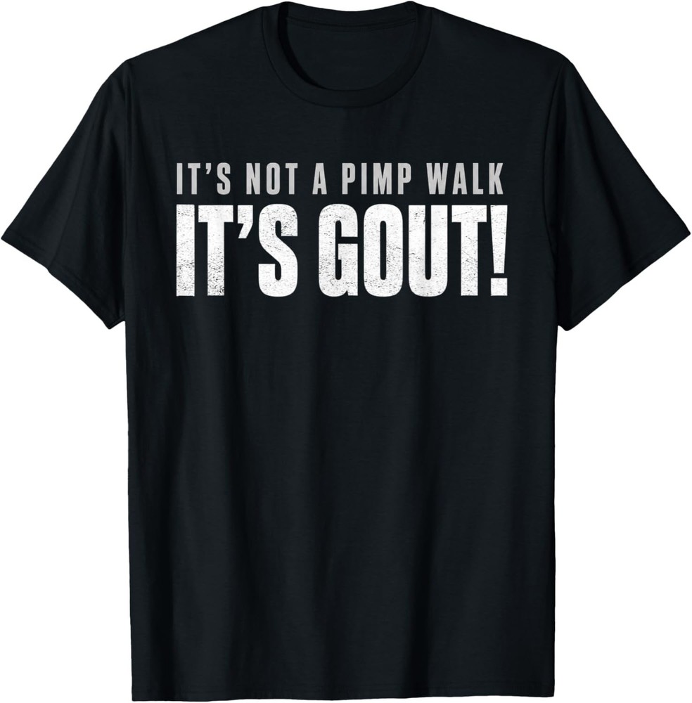 Funny Gout Saying T-Shirt, It’s Not A Pimp Walk It’s Gout Humor Tee Shirt Gift