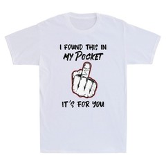 I Found This In My Pocket It’s For You Funny Graphic Humor Saying Men’s T-Shirt