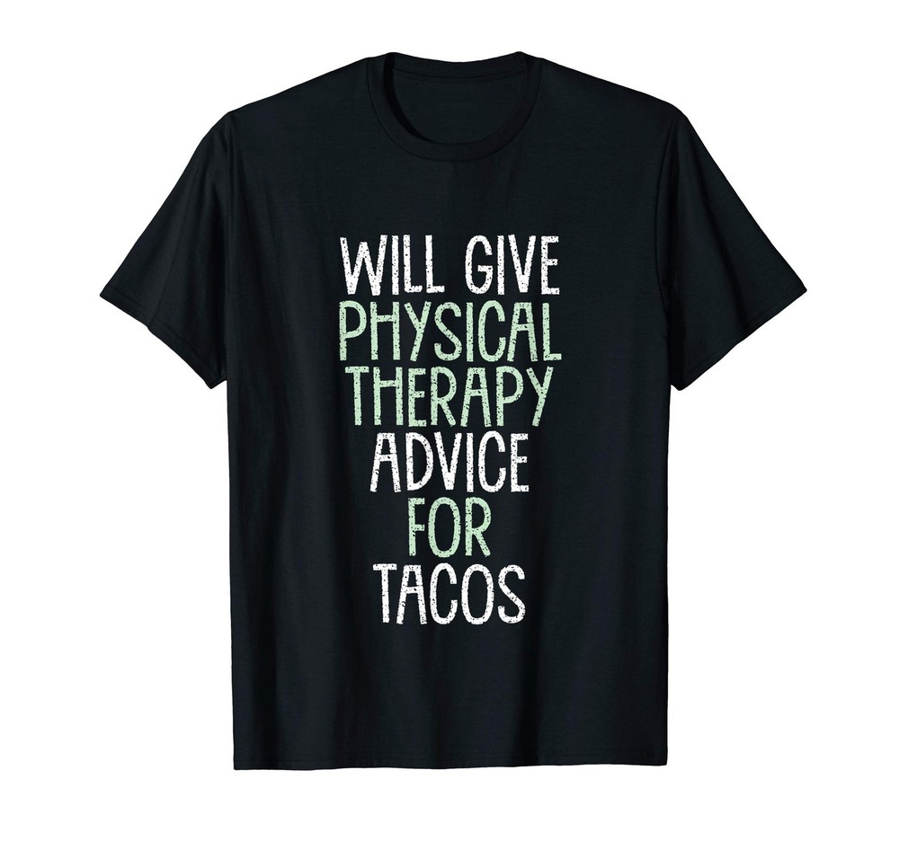 Will Give Physical Therapy Advice for Tacos Funny Therapist T-Shirt