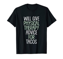 Will Give Physical Therapy Advice for Tacos Funny Therapist T-Shirt