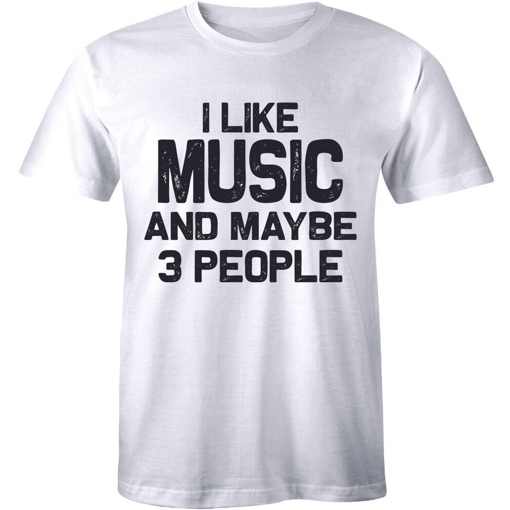 I Like Music And Maybe 3 People – Sarcastic Funny Music Lover Men’s T-shirt Tee