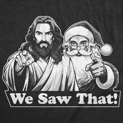Mens Funny T Shirts We Saw That Sarcastic Christmas Santa Jesus Graphic Novelty