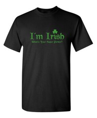 Being Irish Is My Super Power Sarcastic Humor Super Soft Ring Spun Funny T Shirt