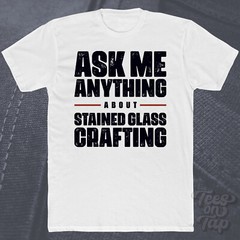 ASK ME ANYTHING ABOUT STAINED GLASS CRAFTING T-SHIRT glasswork diy arts creative