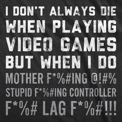 Mens Funny T Shirts I Dont Always Die When Playing Video Games Sarcastic Rage