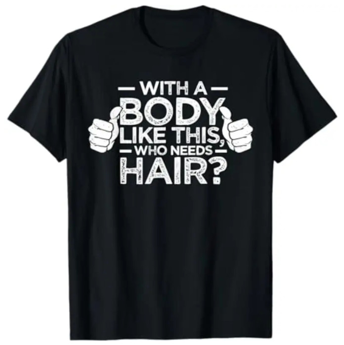 Summer t Shirts With A Body Like This Who Needs Hair Shirt Bald Men Dad Gift