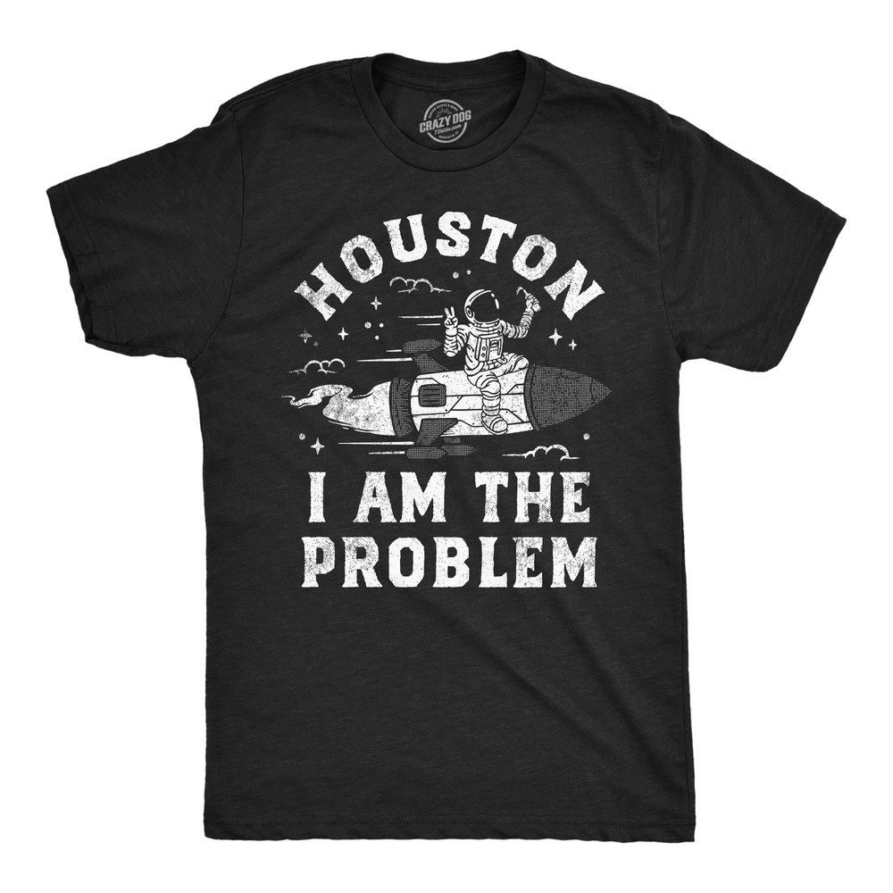 Mens Houston I Am The Problem T Shirt Funny Bad Astronaut Space Joke Tee For