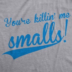 Mens You’re Killing Me Smalls T shirt Funny Baseball Cool Novelty Tees Humor