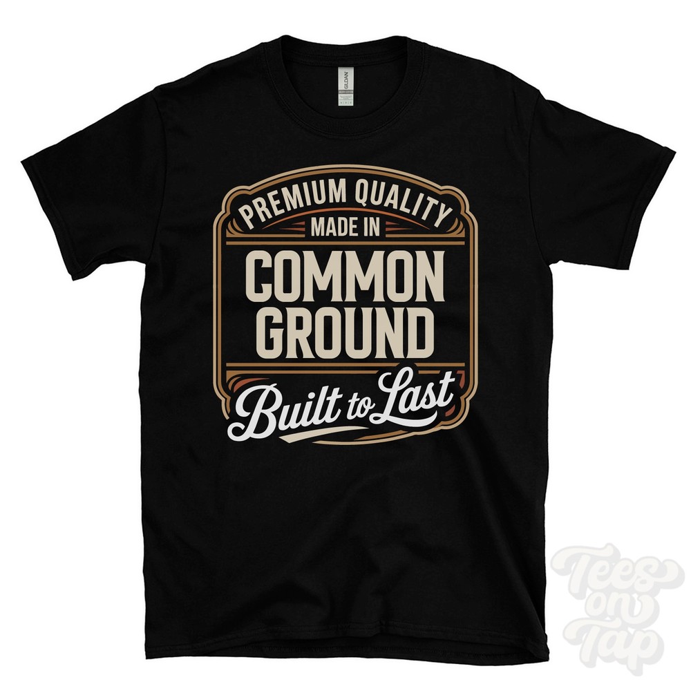 MADE IN COMMON GROUND PREMIUM QUALITY BUILT TO LAST T-SHIRT romsey england