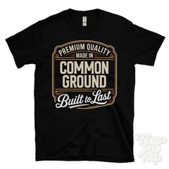 MADE IN COMMON GROUND PREMIUM QUALITY BUILT TO LAST T-SHIRT romsey england