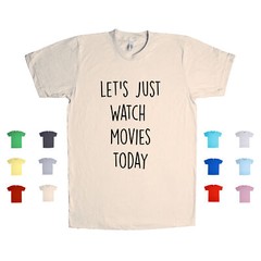 Let’s Just Watch Movies Today relax indoors activities binge Unisex T Shirt