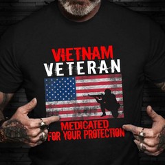 Vietnam Veteran Medicated For Your Protection Funny Vet T-Shirt Black S-5XL