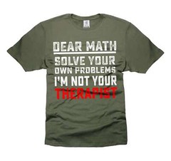 Dear Math Solve your own problems Shirt Funny Math Shirt Math Joke Shirts