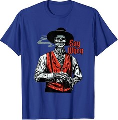 Skull Say When Funny Skeleton Lover T-Shirt