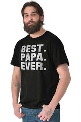 Best Papa Ever Dad Father Grandfather Gift Mens Casual Crewneck T Shirts Tees