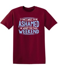I Can’t Wait To Be Ashamed Sarcastic Humor Graphic Novelty Funny T Shirt